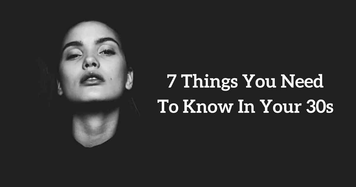 7 Things You Need To Know In Your 30s