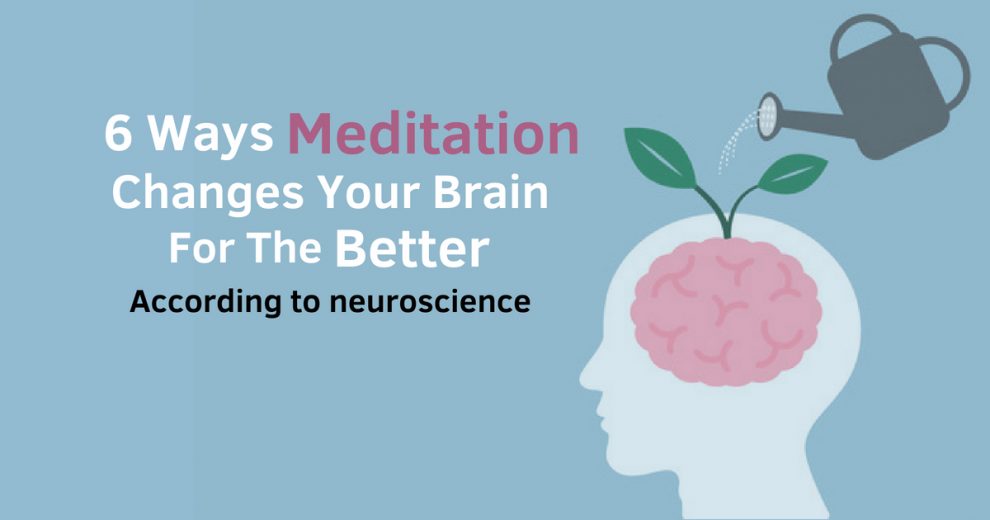 6 Ways Meditation Changes Your Brain For The Better