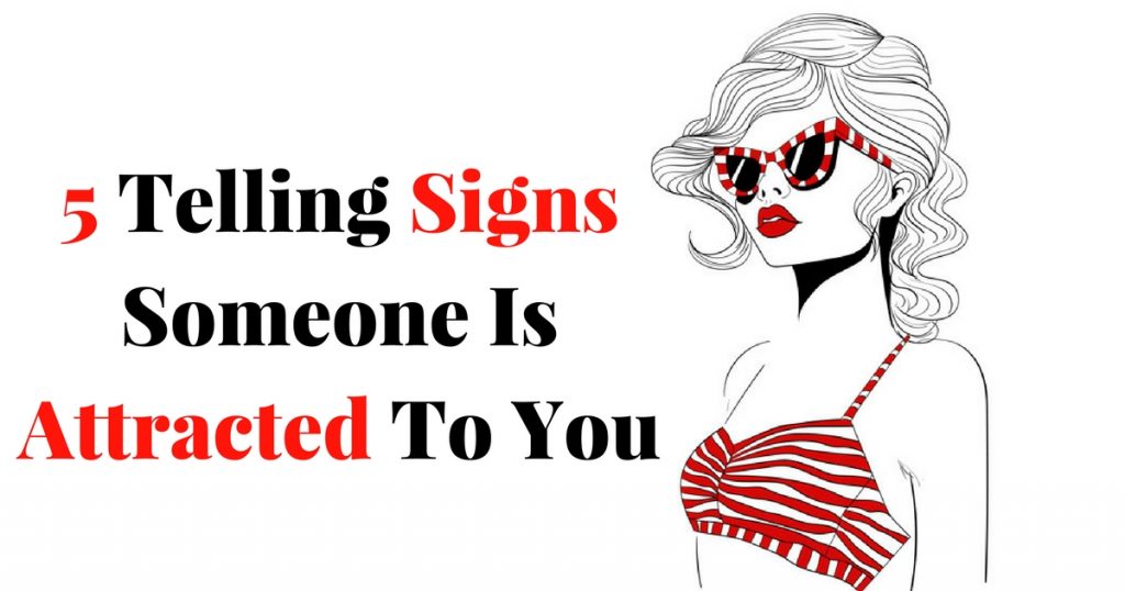 5 Telling Signs Someone Is Attracted To You 