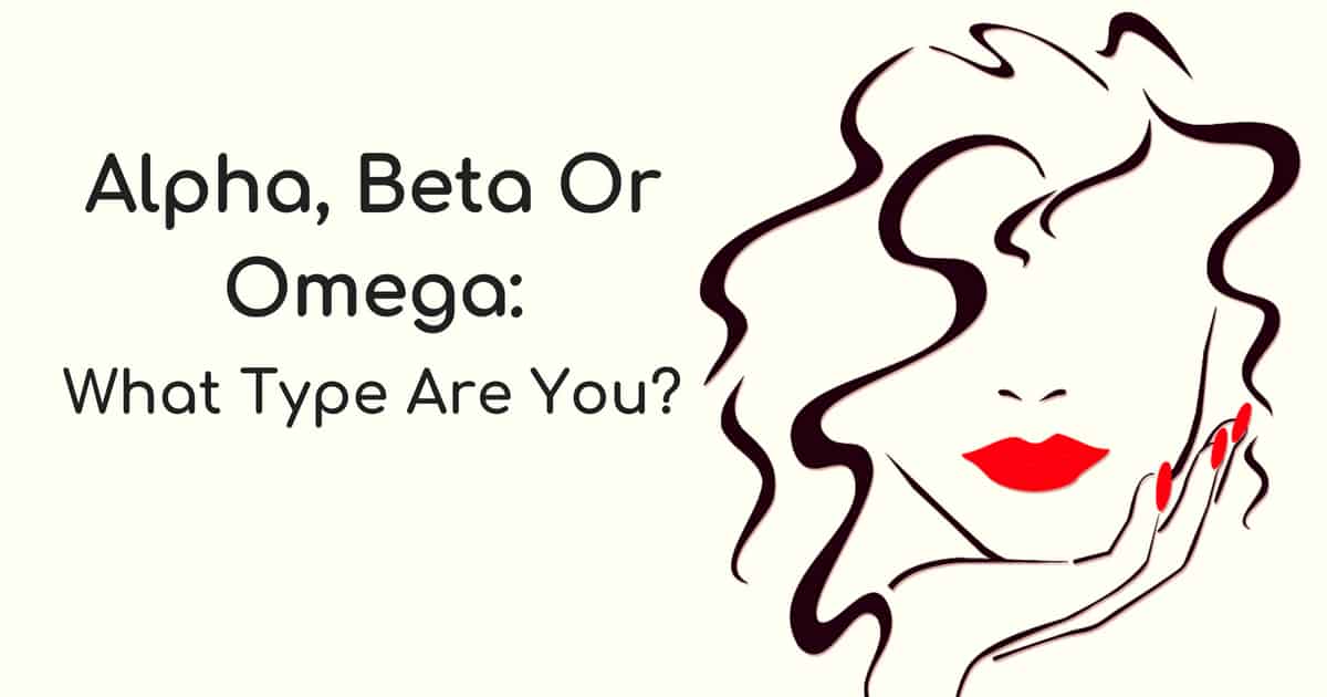 Alpha, Beta Or Omega: What Type Of Woman Are You? 