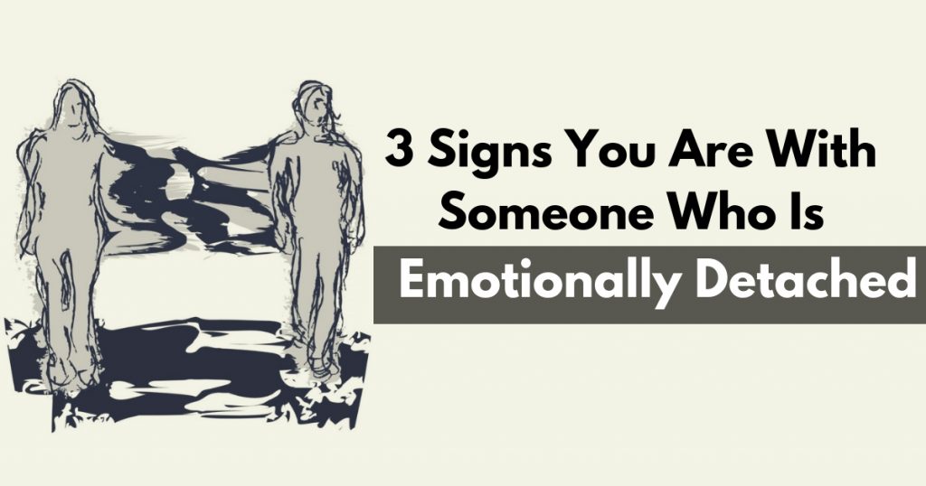 3-signs-you-are-with-someone-who-is-emotionally-detached